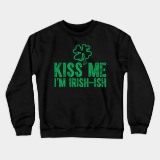 Kiss Me I'm Irish-Ish Saint Patrick Day Crewneck Sweatshirt